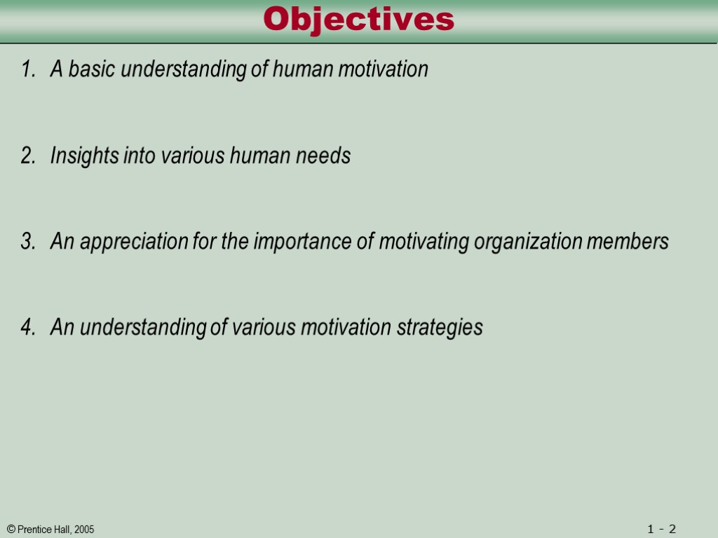 Objectives 1. A basic understanding of human motivation 2. Insights into various human needs